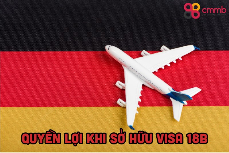 Visa 18B là gì? Cơ hội làm việc tại Đức với chương trình Visa 18B 6 Quyền lợi khi sở hữu visa 18B