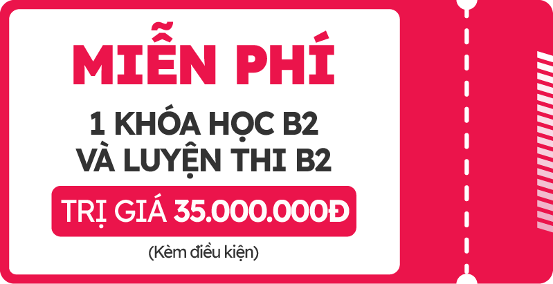 Học bổng B2 + LTB2 trị giá 35.000.000đ (áp dụng theo điều kiện)